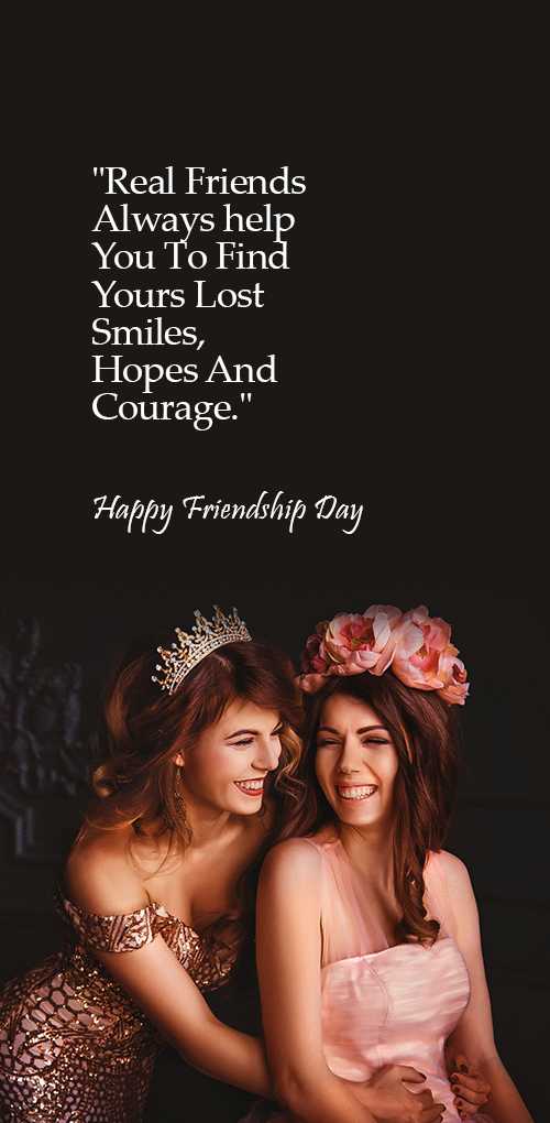 friendship wishes - Real friends always help you to find yours lost smiles, hopes and courage.