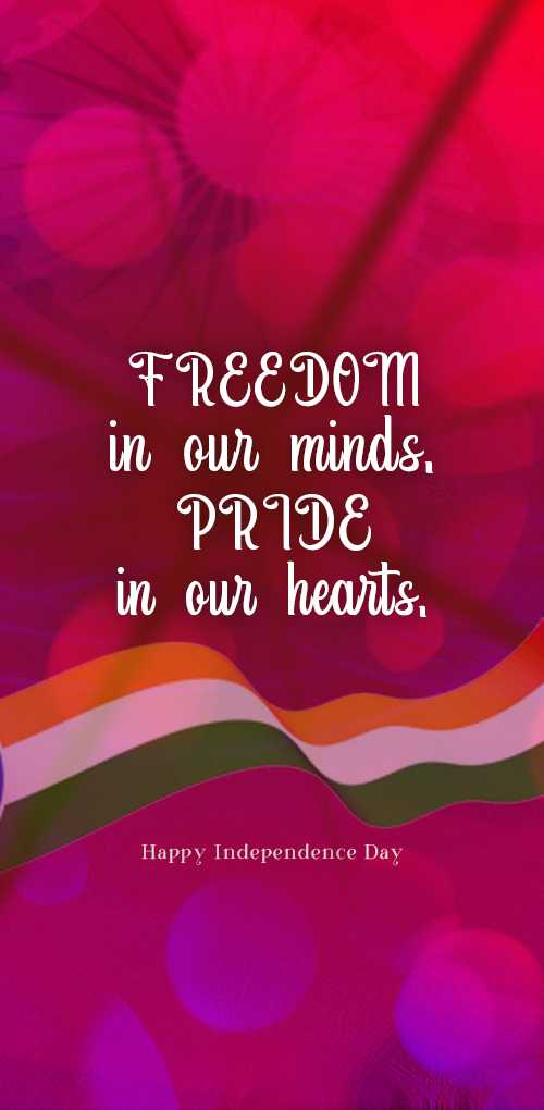 independence day wishes - Freedom in our minds, Pride in our hearts.