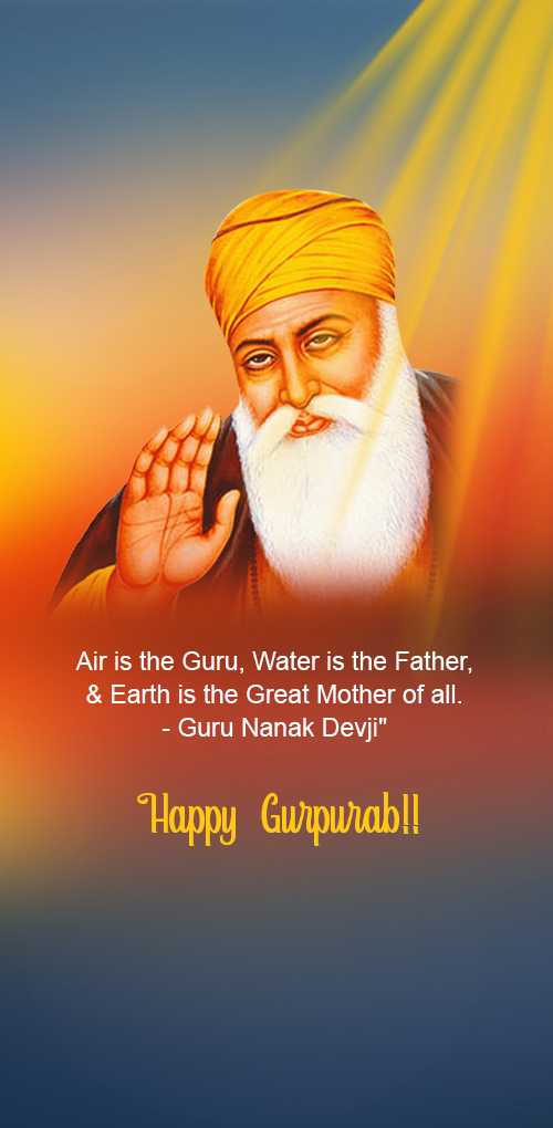 gurpurab wishes - Air is the Guru, Water is the Father and Earth is the Great Mother of all. Guru Nanaka devji. Happy ...