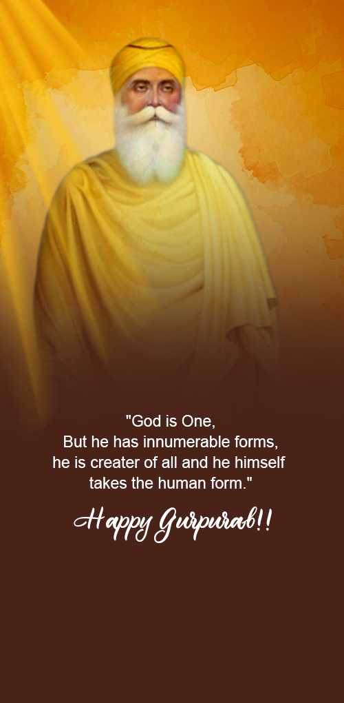 gurpurab wishes - God is one, But he has innumerable forms, he is creater of all and he himself takes the human form. ...