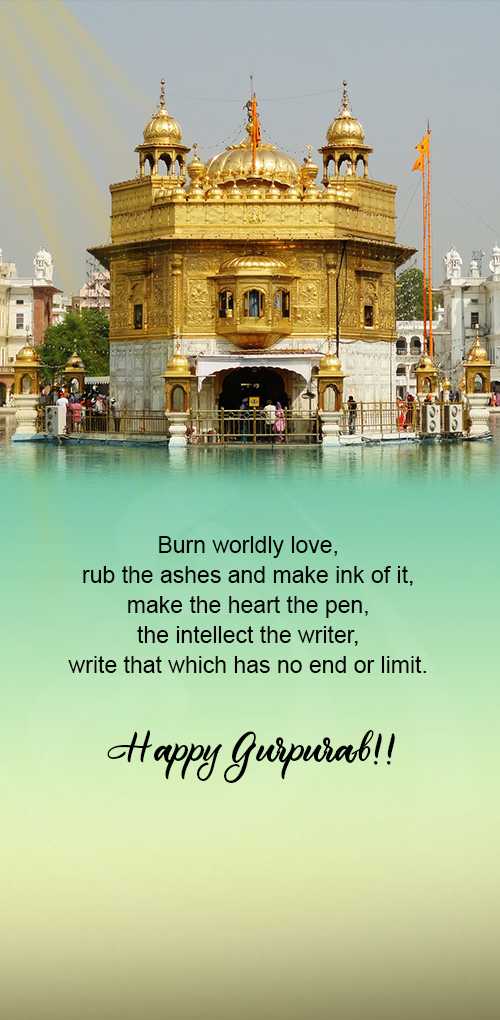 gurpurab wishes - Burn worldly love, rub the ashes and make ink of it, make the heart the pen, the intellect thwe writ...