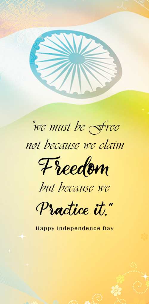 independence day wishes - We must be free not because we claim Freedom but because we practice it.