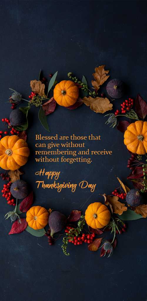 thanksgiving wishes - Beassed are those that can give without remembering and receive without forgetting. Happy Thanksgivi...