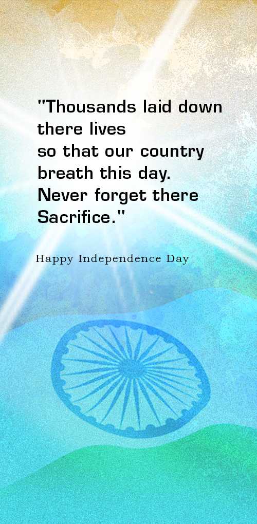 independence day wishes - Thousands laid down there lives so that our country breath this day. Never forget there sacrifice.