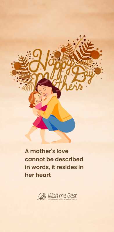 mother's day wishes - A Mother's love cannot be described in words, it resides in her heart