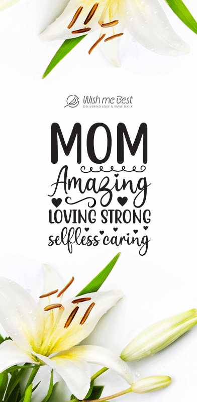 mother's day wishes - Mom! Amazing loving strokg selfless caring