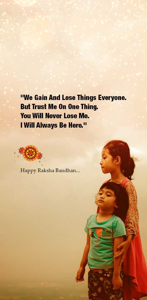 raksha bandhan wishes - We gain and lose things everyone. But trust me on one thing.You will never lose me. I will always be...