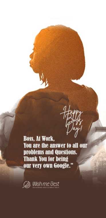 boss day wishes - Boss at work you are the answar to all our problems and questions thankyou for being our very own go...