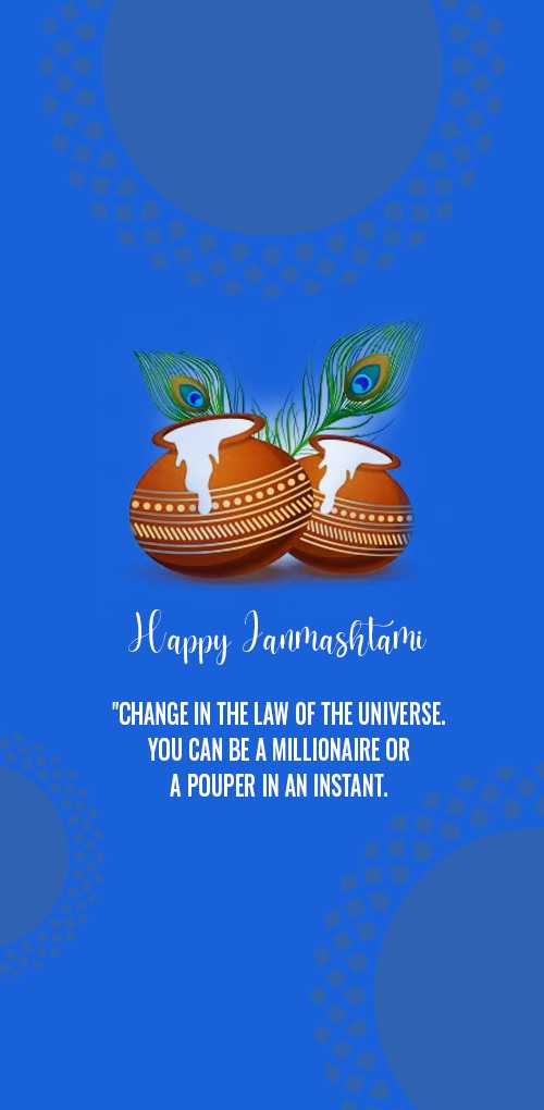 krishna janmashtami wishes - Change in the law of the universe. You can be a millionaire or a pouper in an instant.