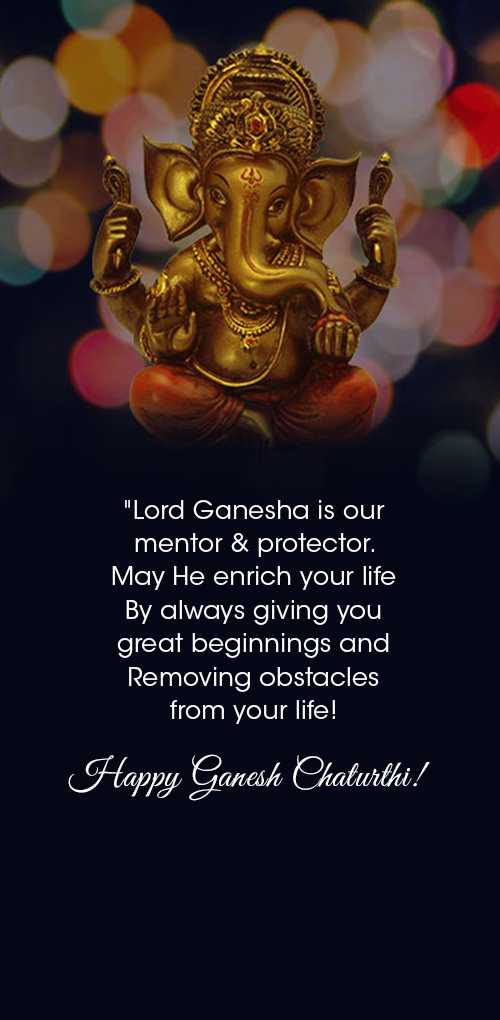 ganesh chaturthi wishes - Lord ganesha is our mentor & protector. May he enrich you life by always giving you great beginnings...